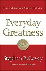 Everyday greatness : inspiration for a meaningful life / insights and commentary by Steven R. Covey ; compiled by David K. Hatch.