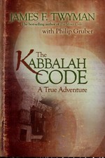 The Kabbalah code : a true adventure / James F. Twyman ; with Philip Gruber.