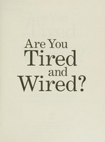 Are you tired and wired? : your proven 30-day program for overcoming adrenal fatigue and feeling fantastic again / Marcelle Pick.
