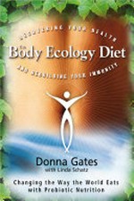 The Body Ecology diet : recovering your health and rebuilding your immunity / Donna Gates with Linda Schatz.