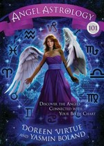 Angel astrology 101 : discover the angels connected with your birth chart / Doreen Virtue and Yasmin Boland.