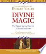 Divine magic : the seven sacred secrets of manifestation : a new interpretation of the classic Hermatic manual The Kybalion / revised and edited by Doreen Virtue.