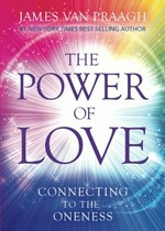 The power of love : connecting to the oneness / James Van Praagh.