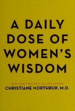 A daily dose of women's wisdom / Christiane Northrup.