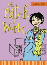 The bitch at work / Elizabeth Hilts.