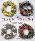 Making classic wreaths : designing & creating for all occasions / Ed Smith.