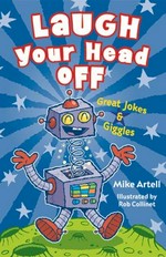 Laugh your head off : great jokes & giggles / Mike Artell ; illustrated by Rob Collinet.