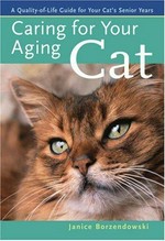 Caring for your aging cat : a quality-of-life guide for your cat's senior years / Janice Borzendowski.