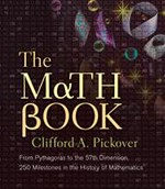 The math book : from Pythagoras to the 57th dimension, 250 milestones in the history of mathematics / Clifford A. Pickover.