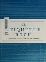 The etiquette book : a complete guide to modern manners / Jodi R.R. Smith.