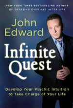 Infinite quest : develop your psychic intuition to take charge of your life / John Edward.
