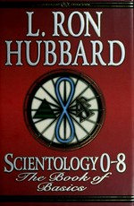 Scientology 0-8 : the book of basics / L. Ron Hubbard.