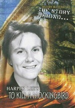 The story behind Harper Lee's To kill a mockingbird / Bryon Giddens-White.