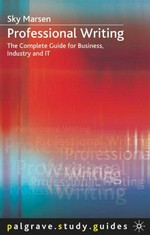 Professional writing : the complete guide for business, industry and IT / Sky Marsen.