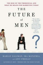 The future of men / Marian Salzman, Ira Matathia and Ann O'Reilly