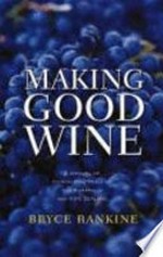 Making good wine / Bryce Rankine ; with an introduction by Maynard A. Amerine.