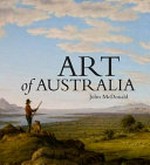 Art of Australia. John McDonald. Vol. 1, Exploration to federation /
