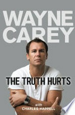 The truth hurts / Wayne Carey with Charles Happell.