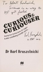 Curious & curiouser : burping cows, bending spoons, beer goggles & other scintillating scientific stories- / Karl Kruszelnicki.