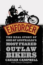 Enforcer : the real story of one of Australia's most feared outlaw bikers / Caesar Campbell with Donna Campbell.