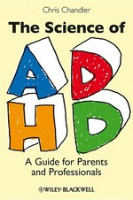 The science of ADHD : a guide for parents and professionals / Chris Chandler.