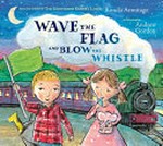 Wave the flag and blow the whistle / Ronda Armitage ; [illustrated by] Andrew Gordon.
