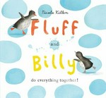 Fluff and Billy do everything together! / Nicola Killen.