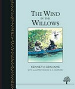 The wind in the willows / Kenneth Grahame ; with illustrations by E.H. Shepard.