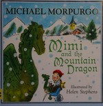 Mimi and the mountain dragon / Michael Morpurgo ; [illustrated by] Helen Stephens.