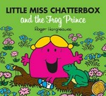 Little Miss Chatterbox and the frog prince / written and illustrated by Adam Hargreaves ; original concept by Roger Hargreaves.
