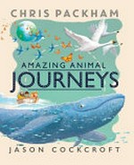 Amazing animal journeys / Chris Packham ; illustrated by Jason Cockroft.