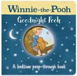 Winnie-the-Pooh : goodnight Pooh : a bedtime peep-through book / written by Mara Alperin ; designed by Pritty Ramjee ; illustrations by Eleanor Taylor and Mikki Butterley.