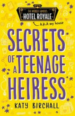 Secrets of a teenage heiress / Katy Birchall.