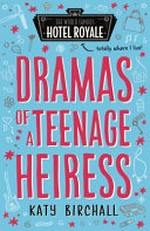 Dramas of a teenage heiress / Katy Birchall.