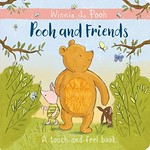 Winnie-the-Pooh : Pooh and friends : a touch-and-feel book / designed by Pritty Ramjee and written by Jane Riordan.
