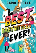 Best babysitters ever! / Caroline Cala.