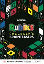 Official Rubik's children's brainteasers : 60 mind-bending puzzles to solve / written by Dr Gareth Moore.