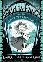 Amelia Fang and the lost yeti treasures / Laura Ellen Anderson.