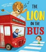 The lion on the bus / by Gareth P. Jones ; illustrated by Jeff Harter.