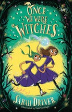 Once we were witches / Sarah Driver ; illustrated by Fabi Santiago.