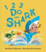 1, 2, 3, do the shark / Michelle Robinson & [illustrated by] Rosalind Beardshaw.