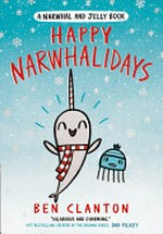 Happy Narwhalidays / Ben Clanton.