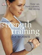 Strength training for women : tone up, burn calories, stay strong / Joan Pagano.