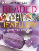 Beaded jewellery : create your own style / Maya Brenner.