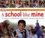 A school like mine : a unique celebration of schools around the world.