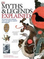 Myths & legends explained / Neil Philip.