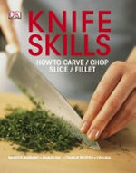 Knife skills : how to carve, chop, slice, fillet / Marcus Wareing ... [et al.].