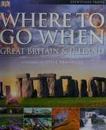Where to go when : Great Britain & Ireland / foreword by Julia Bradbury.