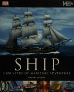 Ship : 5,000 years of maritime adventure / Brian Lavery.