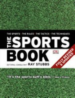 The sports book : the sports, the rules, the tactics, the techniques / editorial consultant, Ray Stubbs.